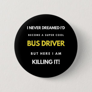 I Never Dreamed I'd Become A Super Cool Bus Driver 6 Cm Round Badge