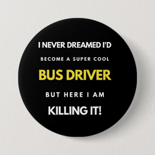 I Never Dreamed I'd Become A Super Cool Bus Driver 7.5 Cm Round Badge