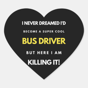 I Never Dreamed I'd Become A Super Cool Bus Driver Heart Sticker