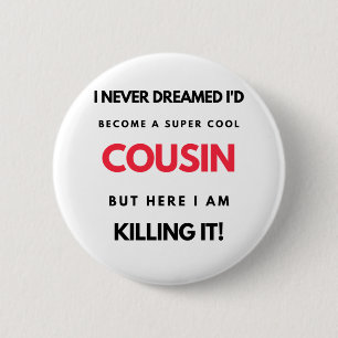I Never Dreamed I'd Become A Super Cool Cousin 2 6 Cm Round Badge