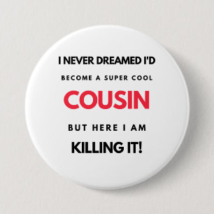 I Never Dreamed I'd Become A Super Cool Cousin 2 7.5 Cm Round Badge