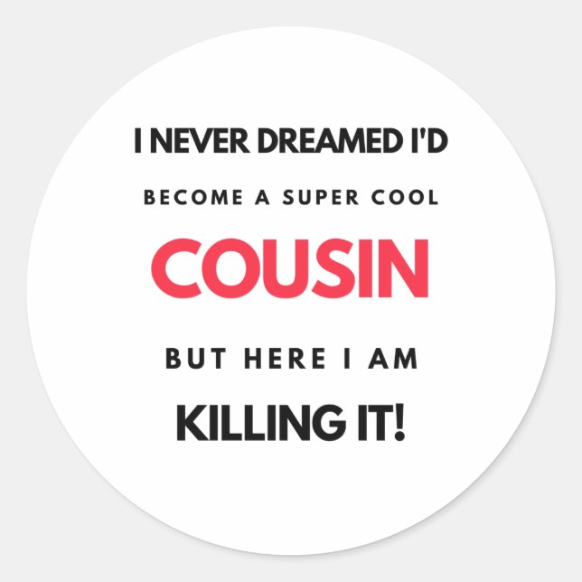 I Never Dreamed I'd Become A Super Cool Cousin 2 Classic Round Sticker (Front)