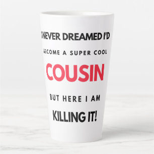 I Never Dreamed I'd Become A Super Cool Cousin 2 Latte Mug