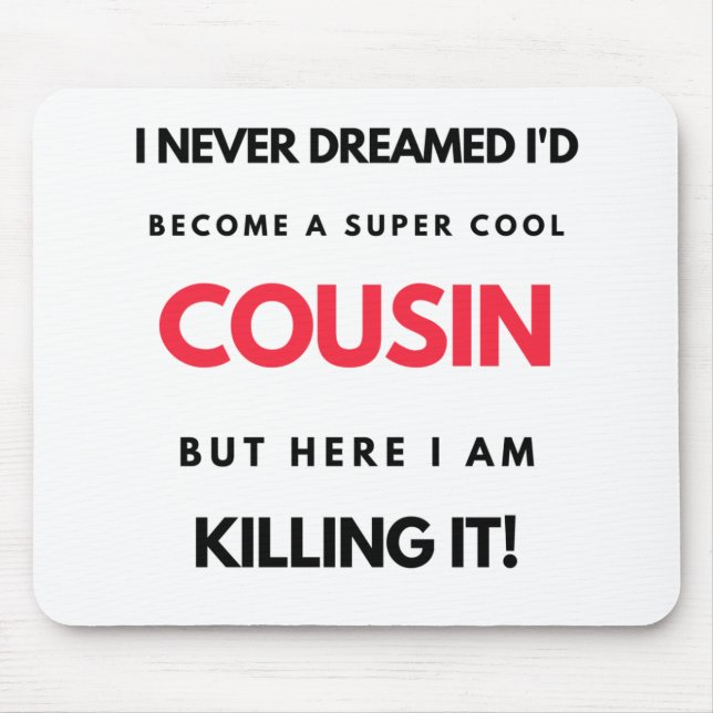 I Never Dreamed I'd Become A Super Cool Cousin 2 Mouse Pad (Front)