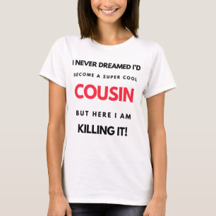 I Never Dreamed I'd Become A Super Cool Cousin 2 T-Shirt