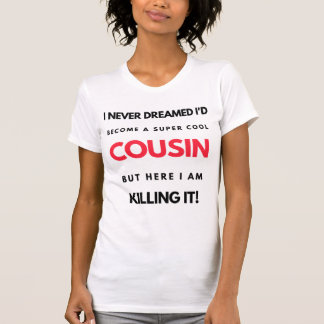 I Never Dreamed I'd Become A Super Cool Cousin 2 T-Shirt