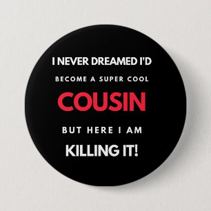 I Never Dreamed I'd Become A Super Cool Cousin 7.5 Cm Round Badge