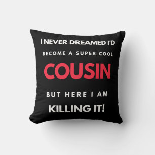 I Never Dreamed I'd Become A Super Cool Cousin Cushion