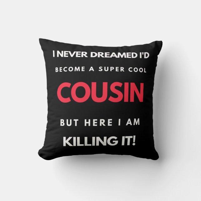 I Never Dreamed I'd Become A Super Cool Cousin Cushion (Front)
