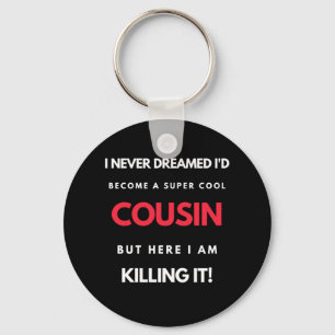 I Never Dreamed I'd Become A Super Cool Cousin Key Ring