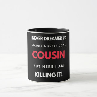 I Never Dreamed I'd Become A Super Cool Cousin Mug