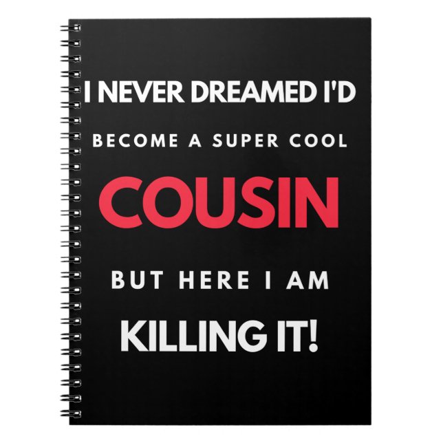 I Never Dreamed I'd Become A Super Cool Cousin Notebook (Front)