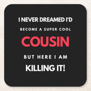 I Never Dreamed I'd Become A Super Cool Cousin Square Paper Coaster