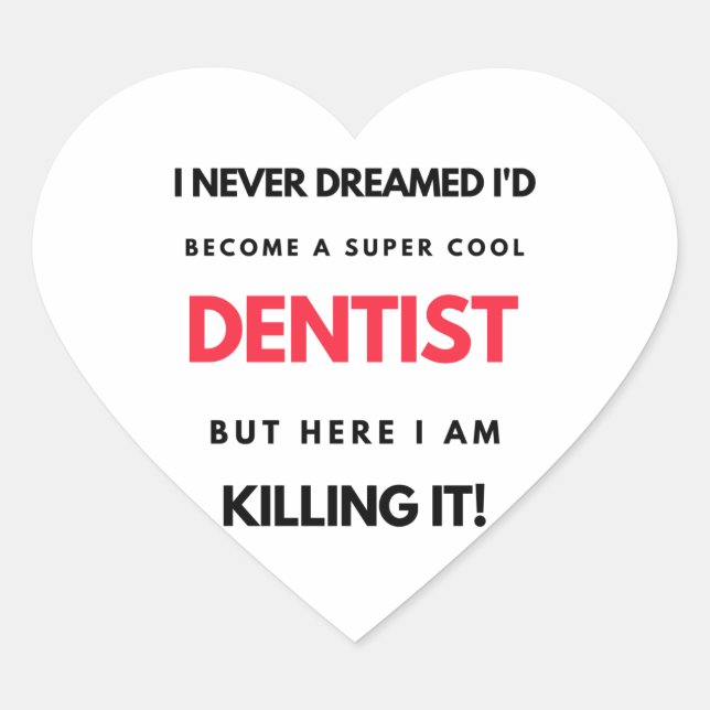 I Never Dreamed I'd Become A Super Cool Dentist 2 Heart Sticker (Front)