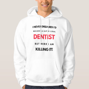 I Never Dreamed I'd Become A Super Cool Dentist 2 Hoodie