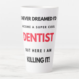 I Never Dreamed I'd Become A Super Cool Dentist 2 Latte Mug