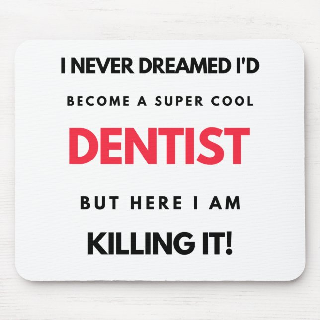 I Never Dreamed I'd Become A Super Cool Dentist 2 Mouse Pad (Front)