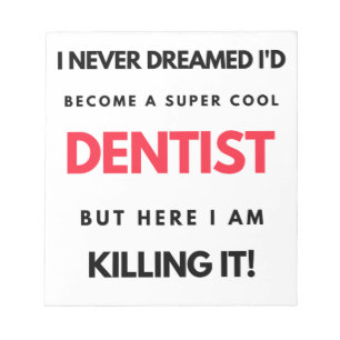 I Never Dreamed I'd Become A Super Cool Dentist 2 Notepad