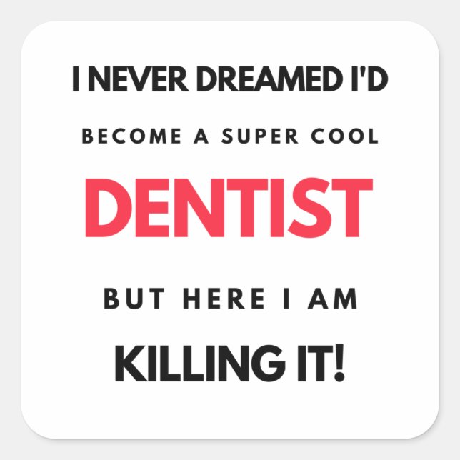 I Never Dreamed I'd Become A Super Cool Dentist 2 Square Sticker (Front)