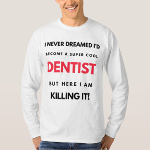 I Never Dreamed I'd Become A Super Cool Dentist 2 T-Shirt