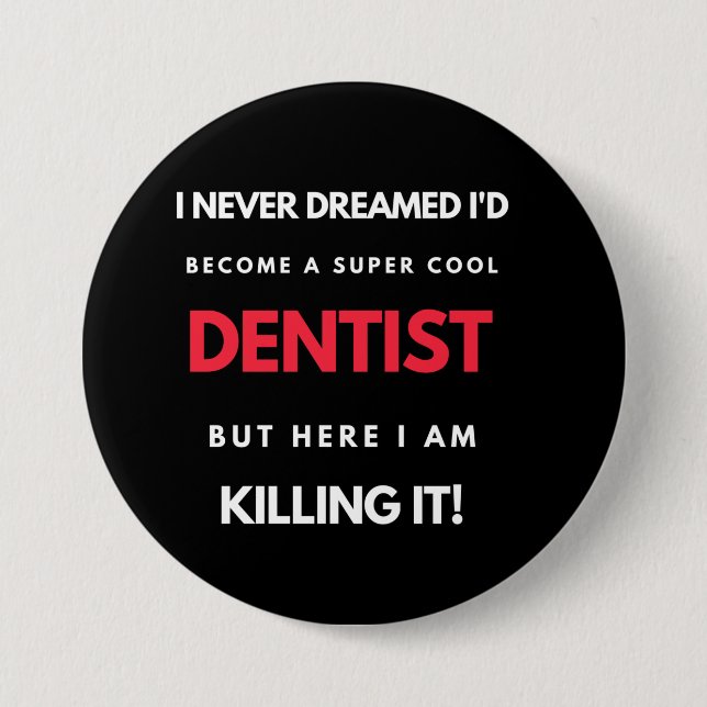 I Never Dreamed I'd Become A Super Cool Dentist 7.5 Cm Round Badge (Front)