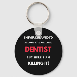 I Never Dreamed I'd Become A Super Cool Dentist Key Ring