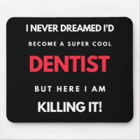 I Never Dreamed I'd Become A Super Cool Dentist