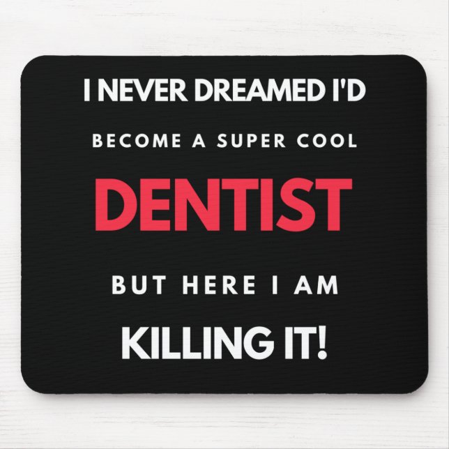 I Never Dreamed I'd Become A Super Cool Dentist Mouse Pad (Front)