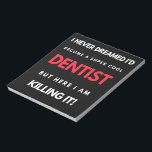 I Never Dreamed I'd Become A Super Cool Dentist Notepad<br><div class="desc">I Never Dreamed I'd Become A Super Cool Dentist But Here I Am Killing It design. This is a short funny quote which is great as an appreciation gift idea for Dentists. Also suitable as Dentist Gifts.</div>