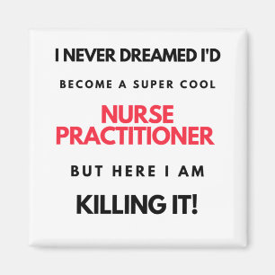 I Never Dreamed I'd Become A Super Cool Nurse 2 Magnet