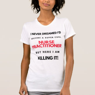 I Never Dreamed I'd Become A Super Cool Nurse 2 T-Shirt