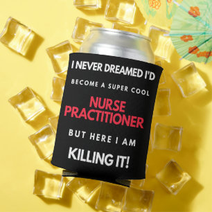 I Never Dreamed I'd Become A Super Cool Nurse Can Cooler