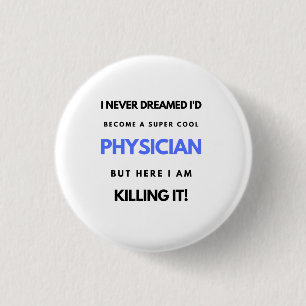 I Never Dreamed I'd Become A Super Cool Physician2 3 Cm Round Badge