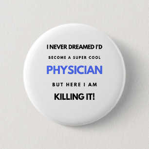 I Never Dreamed I'd Become A Super Cool Physician2 6 Cm Round Badge