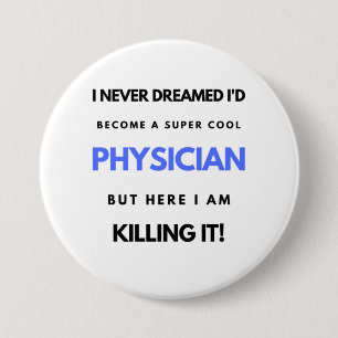 I Never Dreamed I'd Become A Super Cool Physician2 7.5 Cm Round Badge
