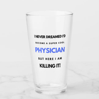 I Never Dreamed I'd Become A Super Cool Physician2 Glass