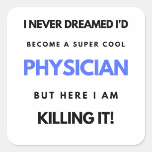 I Never Dreamed I'd Become A Super Cool Physician2 Square Sticker
