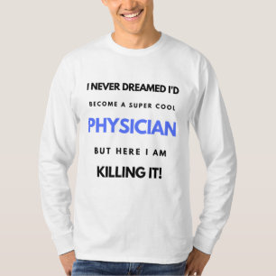 I Never Dreamed I'd Become A Super Cool Physician2 T-Shirt