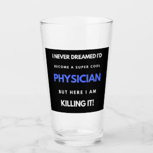 I Never Dreamed I'd Become A Super Cool Physician Glass