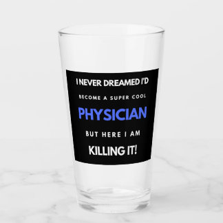 I Never Dreamed I'd Become A Super Cool Physician Glass