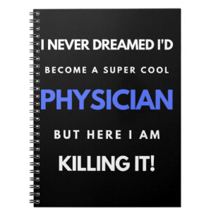 I Never Dreamed I'd Become A Super Cool Physician Notebook
