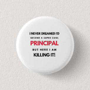 I Never Dreamed I'd Become A Super Cool Principal2 3 Cm Round Badge