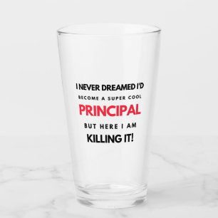 I Never Dreamed I'd Become A Super Cool Principal2 Glass