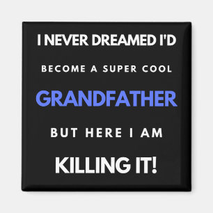 I Never Dreamed I'd Become A SuperCool Grandfather Magnet