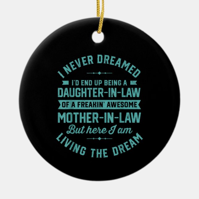 I never Dreamed Id End Up Being A Daughter In Law Ceramic Ornament (Front)