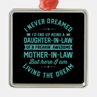 I never Dreamed Id End Up Being A Daughter In Law Metal Ornament