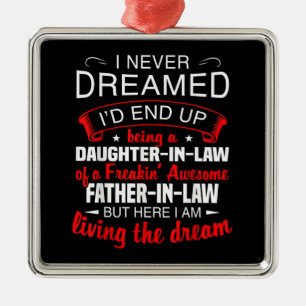 I Never Dreamed Id End Up Being A Daughter In Law Metal Ornament