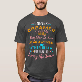 I Never Dreamed I'd End Up Being A Daughter In Law T-Shirt