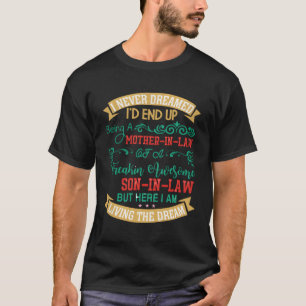 I Never Dreamed I'D End Up Being A Mother In Law A T-Shirt