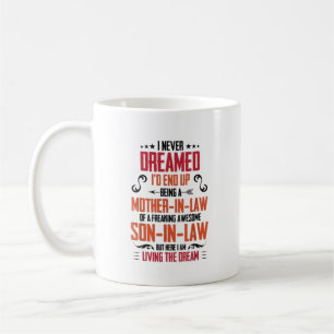 I Never Dreamed I'd End Up Being A Mother In Law Coffee Mug